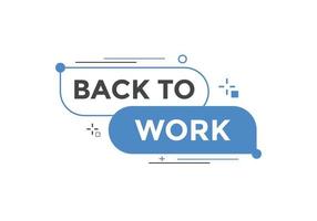 Back to work button.  Back to work speech bubble. Back to work banner label template. Vector Illustration