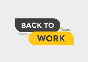 Back to work button.  Back to work speech bubble. Back to work banner label template. Vector Illustration