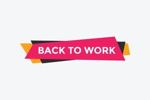 Back to work button.  Back to work speech bubble. Back to work banner label template. Vector Illustration