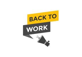 Back to work button.  Back to work speech bubble. Back to work banner label template. Vector Illustration