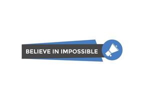 Believe in impossible button.  Believe in impossible speech bubble. Believe in impossible banner label template vector