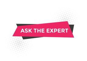 Ask the Expert button.  Ask Expert speech bubble. ask expert banner label vector