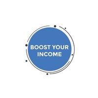 Boost your income button. speech bubble. Boost you, income Colorful web banner. vector illustration