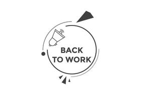 Back to work button.  Back to work speech bubble. Back to work banner label template. Vector Illustration