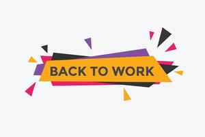 Back to work button.  Back to work speech bubble. Back to work banner label template. Vector Illustration