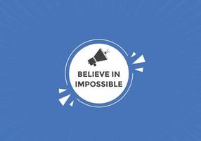 Believe in impossible button.  Believe in impossible speech bubble. Believe in impossible banner label template vector