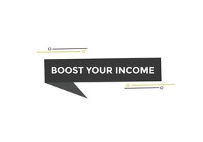 Boost your income button. speech bubble. Boost you, income Colorful web banner. vector illustration