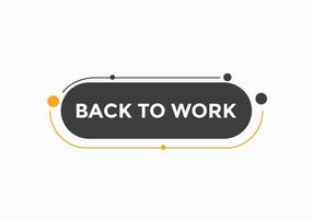 Back to work button.  Back to work speech bubble. Back to work banner label template. Vector Illustration