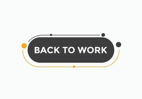 Back to work button.  Back to work speech bubble. Back to work banner label template. Vector Illustration