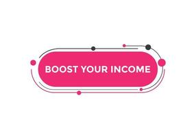 Boost your income button. speech bubble. Boost you, income Colorful web banner. vector illustration