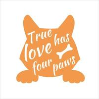 The silhouette of a corgi dog with a phrase. The true love has four paws. Vector typographic composition. Perfect as a sticker, poster, print or notebook