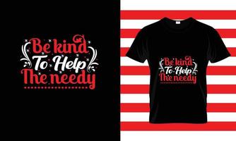 BE KIND TO HELP THE NEEDY...AWESOME T SHIRT vector