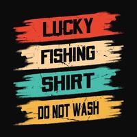 Lucky fishing shirt do not wash - fisherman, boat, fish vector, vintage fishing emblems, fishing labels, badges - fishing t shirt design vector