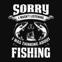 Sorry i wasn't listening i was thinking about fishing - fisherman, boat, fish vector, vintage fishing emblems, fishing labels, badges - fishing t shirt design vector