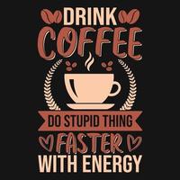 beber café hacer cosas estúpidas más rápido con energía - camiseta de citas de café, afiche, vector de diseño de eslogan tipográfico