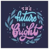 Inspirational lettering quote 'The future is bright' decorated with leaves for posters, prints, cards, planners, stationary, wall art, etc. EPS 10