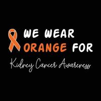 Kidney Cancer Awareness Lettering T-shirt Design With Orange Ribbon Best for Print Design Like T-shirt, Mug, Frame and Other vector