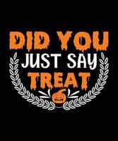 Did You Just Say Treat Halloween T-shirt Design vector