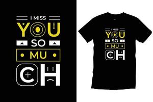 I miss you so much. Motivational inspirational modern typography quote black t shirt design vector