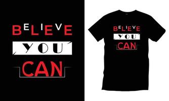 Believe you can. Motivational inspirational cool modern typography quote black t shirt design vector