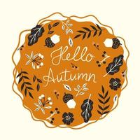 Round composition with autumn leaves, berries, acorns and the inscription hello autumn. Vector graphics.