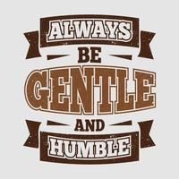 Always be gentle tshirt design vector