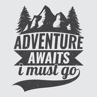 Adventure awaits i must go tshirt design vector