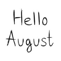 Hand drawn typography lettering phrase hello august isolated on the white background. Cute calligraphy for web design, greeting and invitation card. vector