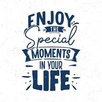 Enjoy the special moments in your life vector