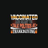 Vaccinated And Ready to talk poetics at thanksgivingbe used for t-shirt prints, autumn quotes, t-shirt vectors, gift shirt designs, fashion print designs, greeting cards, mugs, and baby showers. vector