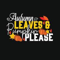 Autumn Leaves  Pumpkin Please. Can be used for t-shirt prints, autumn quotes, t-shirt vectors, gift shirt designs, fashion print designs, kids wear, and baby shower. vector