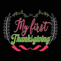 My first Thanksgiving. Can be used for t-shirt prints, autumn quotes, t-shirt vectors, gift shirt designs, fashion print designs, greeting cards, invitations, messages, mugs, and baby showers. vector