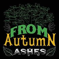 From Autumn To Ashes. Can be used for t-shirt prints, autumn quotes, t-shirt vectors, gift shirt designs, and fashion designs for cards,  banners, and baby shower prints vector