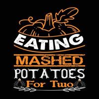 Eating Mashed Potatoes for Two Can be used for t-shirt prints, autumn quotes, t-shirt vectors, gift shirt designs, fashion print designs, greeting cards, invitations, messages, mugs, and baby showers. vector
