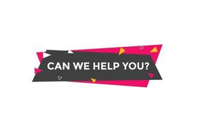 Can we help you button.  We can help you sign speech bubble. banner label template. Vector Illustration