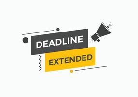 Deadline extended button. Deadline extended sign speech bubble. banner label template. Vector Illustration