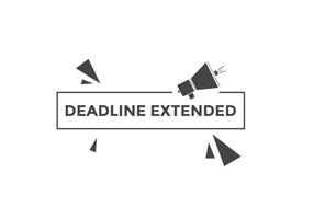 Deadline extended button. Deadline extended sign speech bubble. banner label template. Vector Illustration