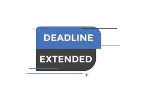 Deadline extended button. Deadline extended sign speech bubble. banner label template. Vector Illustration