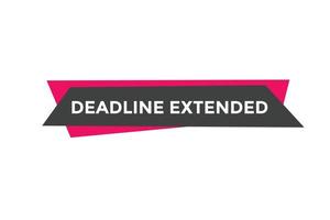 Deadline extended button. Deadline extended sign speech bubble. banner label template. Vector Illustration