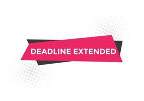 Deadline extended button. Deadline extended sign speech bubble. banner label template. Vector Illustration