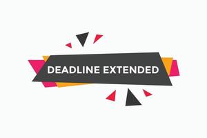 Deadline extended button. Deadline extended sign speech bubble. banner label template. Vector Illustration