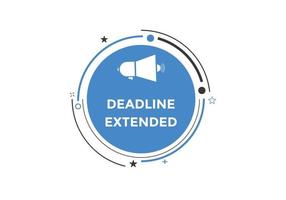 Deadline extended button. Deadline extended sign speech bubble. banner label template. Vector Illustration