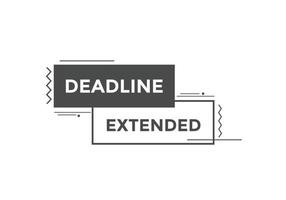 Deadline extended button. Deadline extended sign speech bubble. banner label template. Vector Illustration