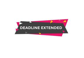 Deadline extended button. Deadline extended sign speech bubble. banner label template. Vector Illustration