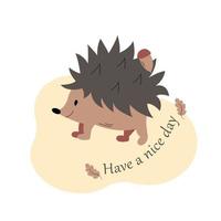 Lovely cute illustration with baby hedgehog. Have a nice day. Vector illustration with cute flat vector little animal. Kids illustration, poster.