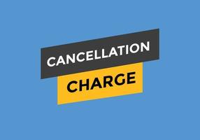 cancellation charge button. cancellation charge speech bubble. cancellation charge banner label template. Vector Illustration