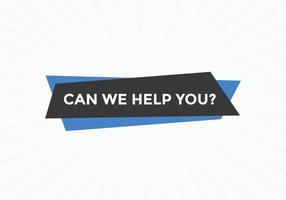 Can we help you button.  We can help you sign speech bubble. banner label template. Vector Illustration