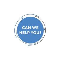 Can we help you button.  We can help you sign speech bubble. banner label template. Vector Illustration