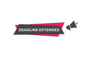 Deadline extended button. Deadline extended sign speech bubble. banner label template. Vector Illustration