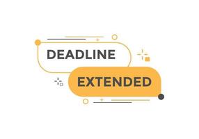 Deadline extended button. Deadline extended sign speech bubble. banner label template. Vector Illustration